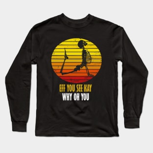 eff you see kay why oh you yoga lovers funny gift Long Sleeve T-Shirt